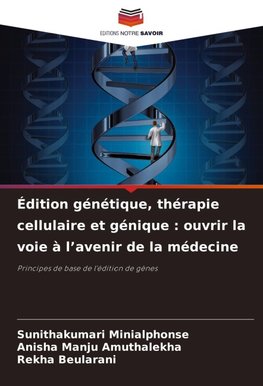 Édition génétique, thérapie cellulaire et génique : ouvrir la voie à l¿avenir de la médecine