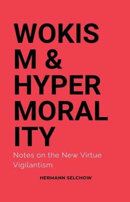 Wokism & Hypermorality Notes on the New Virtue Vigilantism