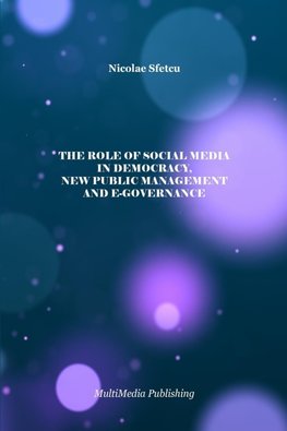 The Role of Social Media in Democracy, New Public Management and e-Governance