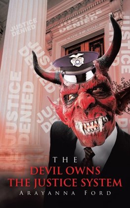 THE DEVIL OWNS THE JUSTICE SYSTEM