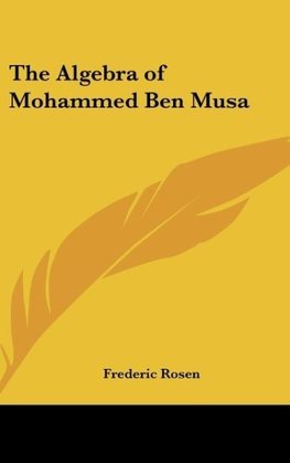 The Algebra of Mohammed Ben Musa