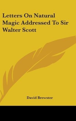 Letters On Natural Magic Addressed To Sir Walter Scott