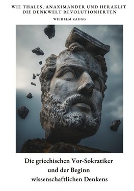 Die griechischen  Vor-Sokratiker und der  Beginn wissenschaftlichen Denkens