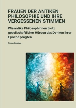 Frauen der antiken  Philosophie und ihre  vergessenen Stimmen