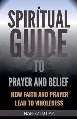 A Spiritual Guide to Prayer and Belief