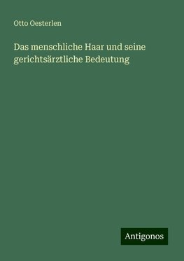 Das menschliche Haar und seine gerichtsärztliche Bedeutung