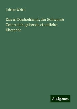 Das in Deutschland, der Schweiz& Osterreich geltende staatliche Eherecht