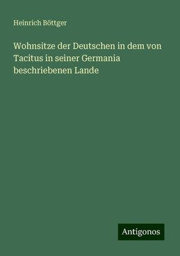 Wohnsitze der Deutschen in dem von Tacitus in seiner Germania beschriebenen Lande