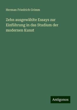 Zehn ausgewählte Essays zur Einführung in das Studium der modernen Kunst