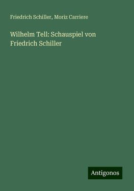 Wilhelm Tell: Schauspiel von Friedrich Schiller