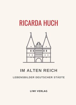 Ricarda Huch: Im Alten Reich. Vollständige Neuausgabe