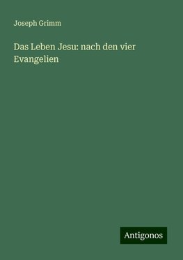 Das Leben Jesu: nach den vier Evangelien