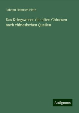 Das Kriegswesen der alten Chinesen nach chinesischen Quellen