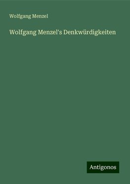 Wolfgang Menzel's Denkwürdigkeiten