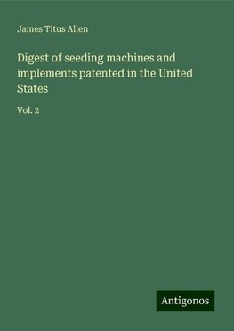 Digest of seeding machines and implements patented in the United States