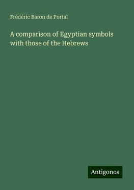 A comparison of Egyptian symbols with those of the Hebrews