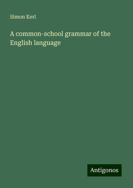 A common-school grammar of the English language