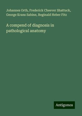 A compend of diagnosis in pathological anatomy