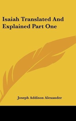 Isaiah Translated And Explained Part One