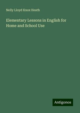 Elementary Lessons in English for Home and School Use