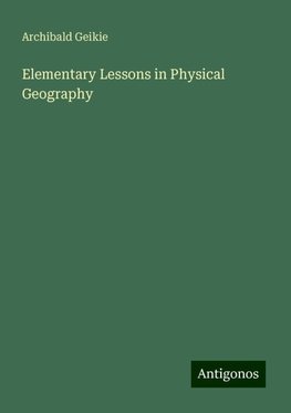 Elementary Lessons in Physical Geography