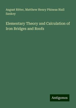 Elementary Theory and Calculation of Iron Bridges and Roofs