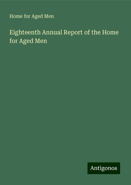 Eighteenth Annual Report of the Home for Aged Men