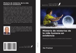 Misterio de misterios de la vida humana en existencia