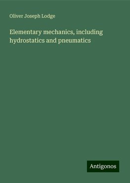 Elementary mechanics, including hydrostatics and pneumatics