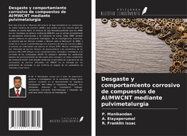 Desgaste y comportamiento corrosivo de compuestos de Al/MWCNT mediante pulvimetalurgia