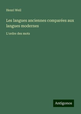 Les langues anciennes comparées aux langues modernes