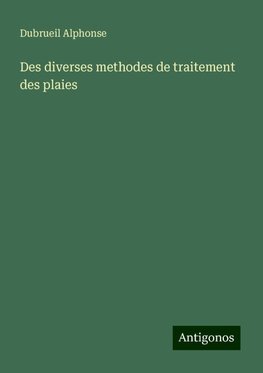 Des diverses methodes de traitement des plaies