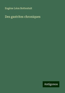 Des gastrites chroniques