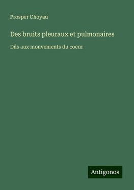 Des bruits pleuraux et pulmonaires