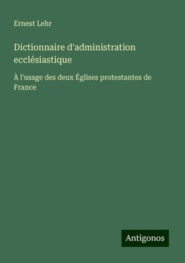 Dictionnaire d'administration ecclésiastique