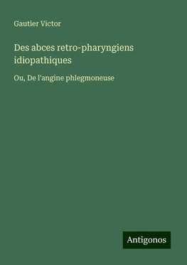 Des abces retro-pharyngiens idiopathiques