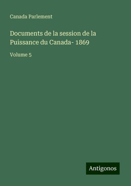 Documents de la session de la Puissance du Canada- 1869