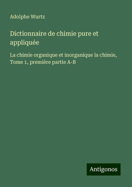 Dictionnaire de chimie pure et appliquée