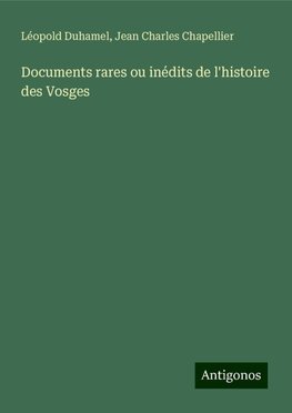 Documents rares ou inédits de l'histoire des Vosges