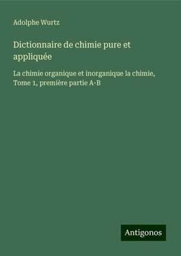 Dictionnaire de chimie pure et appliquée