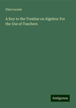 A Key to the Treatise on Algebra: For the Use of Teachers