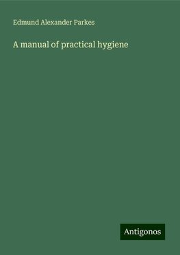 A manual of practical hygiene