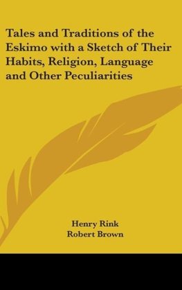 Tales and Traditions of the Eskimo with a Sketch of Their Habits, Religion, Language and Other Peculiarities