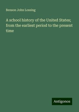 A school history of the United States; from the earliest period to the present time