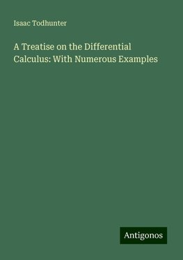 A Treatise on the Differential Calculus: With Numerous Examples