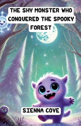 The Shy Monster Who Conquered the Spooky Forest