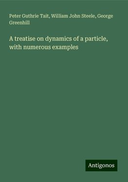 A treatise on dynamics of a particle, with numerous examples