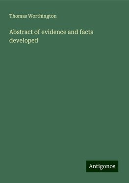 Abstract of evidence and facts developed