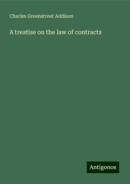 A treatise on the law of contracts