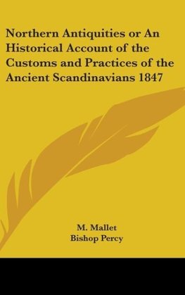 Northern Antiquities or An Historical Account of the Customs and Practices of the Ancient Scandinavians 1847